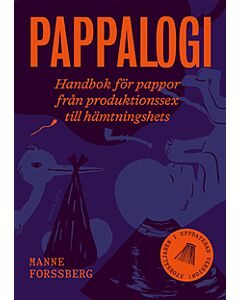 Pappalogi : handbok för pappor från produktionssex till hämtningshets