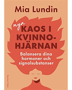 Nya kaos i kvinnohjärnan : Balansera dina hormoner och signalsubstanser i förklimakteriet och klimakteriet