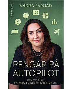 Pengar på autopilot : steg för steg - så får du börsen att jobba för dig