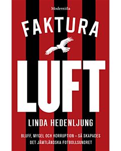 Faktura luft : bluff, mygel och korruption : så skapades det jämtländska fotbollsundret