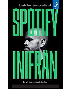 Spotify inifrån : så blir man störst i världen