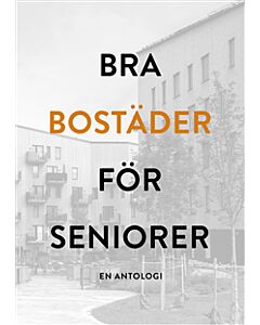 Bra bostäder för seniorer - en antologi
