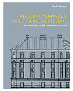 Återuppbyggnaden av ett sekelskifteshus : historien om Gruvan 8 på Södermalm i Stockholm