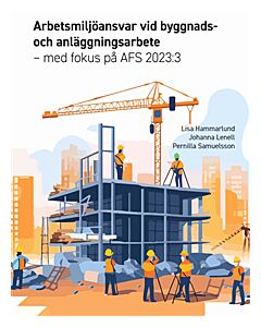 Arbetsmiljöansvar vid byggnads- och anläggningsarbete med fokus på AFS 2023:3