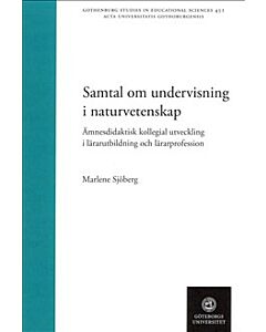 Samtal om undervisning i naturvetenskap : ämnesdidaktisk kollegial utveckling i lärarutbildning och lärarprofession
