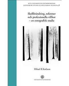 Skolförändring, reformer och professionella villkor - en etnografisk studie