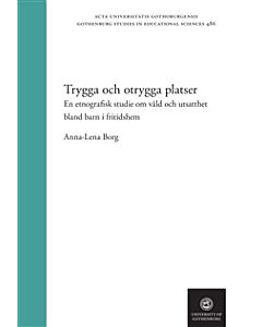 Trygga och otrygga platser : en etnografisk studie om våld och utsatthet bland barn i fritidshem