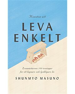 Konsten att leva enkelt : zenmästarens 100 övningar för ett lugnare och lyckligare liv