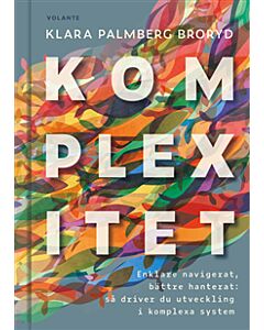Komplexitet : enklare navigerat, bättre hanterat - så driver du utveckling i komplexa system