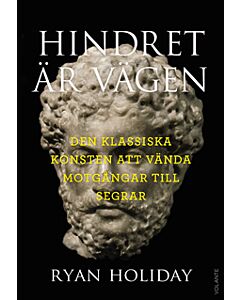 Hindret är vägen : den klassiska konsten att vända motgångar till segrar