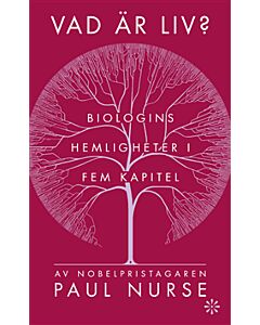 Vad är liv? : biologins hemligheter i fem kapitel