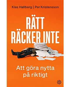 Rätt räcker inte : att göra nytta på riktigt