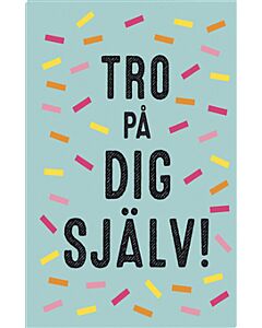 Tro på dig själv!