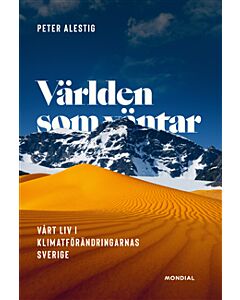 Världen som väntar : vårt liv i klimatförändringarnas Sverige