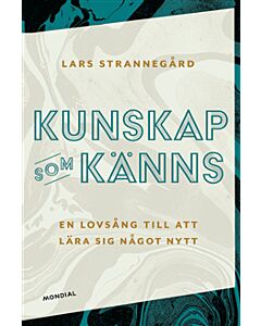 Kunskap som känns : en lovsång till att lära sig något nytt