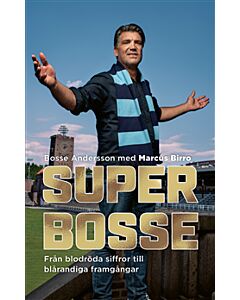 Super-Bosse : från blodröda siffror till blårandiga framgångar