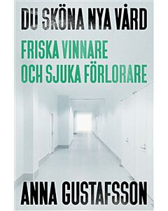 Du sköna nya vård : friska vinnare och sjuka förlorare