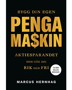 Bygg din egen pengamaskin : aktiesparandet som gör dig rik och fri