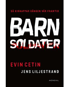 Barnsoldater : så kidnappar gängen vår framtid
