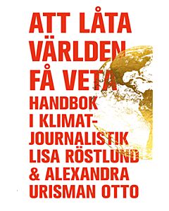 Att låta världen få veta : handbok i klimatjournalistik