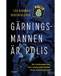 Gärningsmannen är polis : Om trakasserier och tystnadskultur inom svensk polis