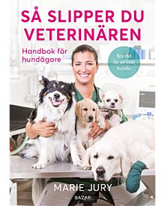 Så slipper du veterinären : Handbok för hundägare