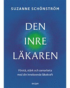 Den inre läkaren : förstå, stärk och samarbeta med din inneboende läkekraft