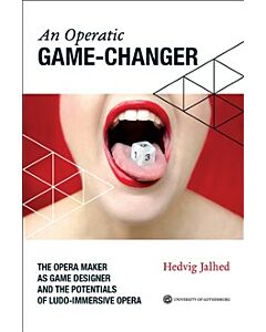 An operatic game changer : the opera maker as game designer and the potentials of ludo-immersive opera