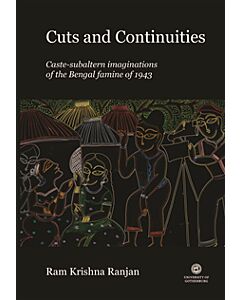 Cuts and continuities : caste-subaltern imaginations of the Bengal famine of 1943