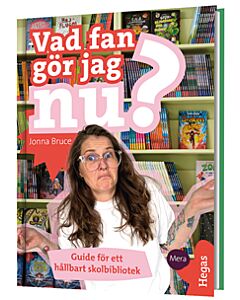 Vad fan gör jag nu? : guide för ett hållbart skolbibliotek