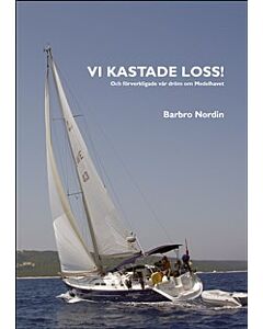Vi kastade loss! : och förverkligade vår dröm om Medelhavet