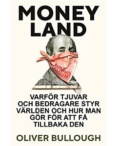 Moneyland : varför tjuvar och bedragare styr världen och hur man gör för att få tillbaka den
