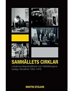 Samhällets cirklar : lokala kunskapstraditioner och folkbildningens vardag i Munkfors 1965-1978