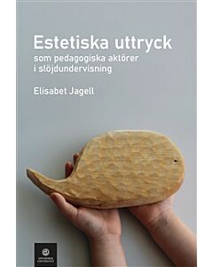 Estetiska uttryck som pedagogiska aktörer i slöjdundervisning