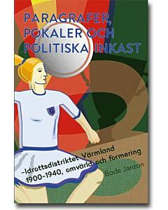 Paragrafer, pokaler och politiska inkast: Idrottsdistriktet Värmland 1900–1940, omvärld och formering