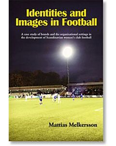 Identities and images in football : a case study of brands and the organisational settings in the development of Scandinavian women’s club football