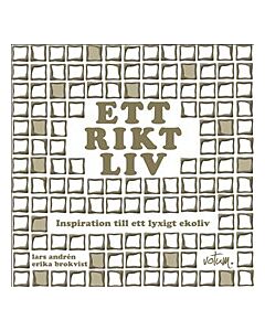 Ett rikt liv : inspiration till ett lyxigt ekoliv