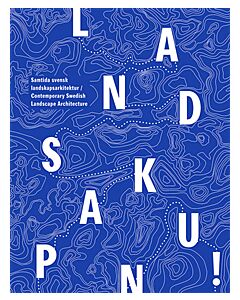 Landskap Nu! : samtida svensk landskapsarkitektur
