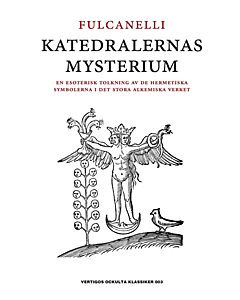 Katedralernas mysterium : en esoterisk tolkning av de hermetiska symbolerna i det stora alkemiska verket