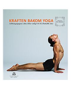 Kraften bakom yoga - Ashtangayogans åtta delar enligt Sri K. Pattabhi Jois
