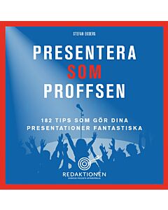 Presentera som proffsen - 182 tips som gör dina presentationer fantastiska