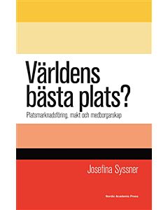 Världens bästa plats? : platsmarknadsföring, makt och medborgarskap