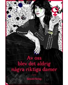 Av oss blev det aldrig några riktiga damer