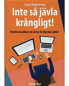 Inte så jävla krångligt : praktisk handbok i att skriva för digitala medier