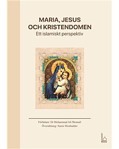 Maria, Jesus och kristendomen : ett islamiskt perspektiv