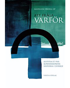 Att fråga varför : Justitia et Pax-kommissionens historia i Sverige