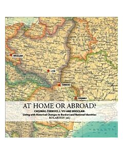 At home or abroad? : Chișinău, Černivci, Lviv and Wrocław - living with historical changes to borders and national identities