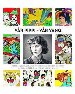 Vår Pippi - Vår Vang : tecknarna hyllar Ingrid Vang Nyman och det moderna genombrottet inom svensk barnboksbild