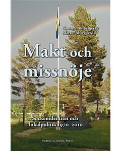 Makt och missnöje : sockenidentitet och lokalpolitik 1970-2010