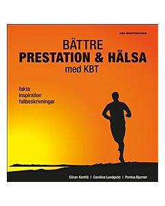 Bättre prestation & hälsa med KBT : fakta, inspiration, fallbeskrivningar